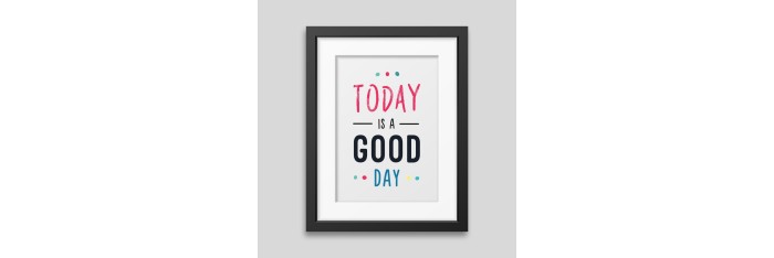 Affiche encadrée Today is a good day